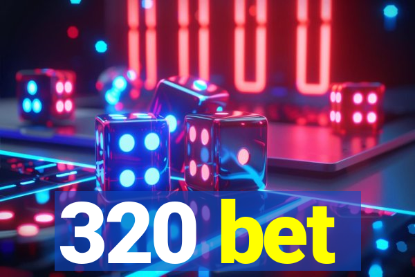 320 bet